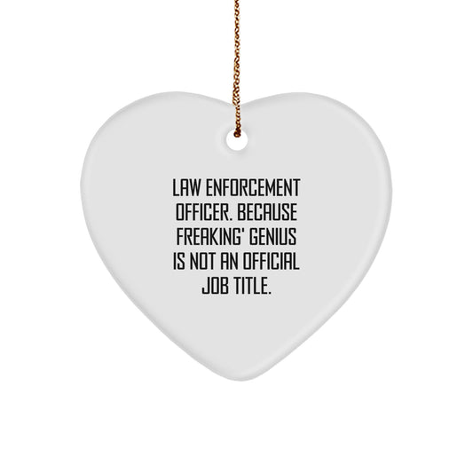 Funny Gifts from Men to Law Enforcement Officers, Heart Ornament, 'Law Enforcement Officer. Because Freaking' genius Is Not An Official Job Title.' Heart Shaped Gift for Christmas - Image 1