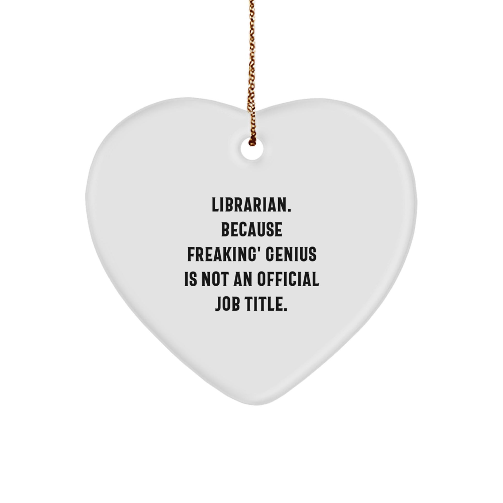 Funny Librarian Heart Ornament Gifts from Friends, Unique Christmas Unique Gifts for Librarians, 'Librarian. Because Freaking' genius Is Not An Official Job Title.' - Image 1