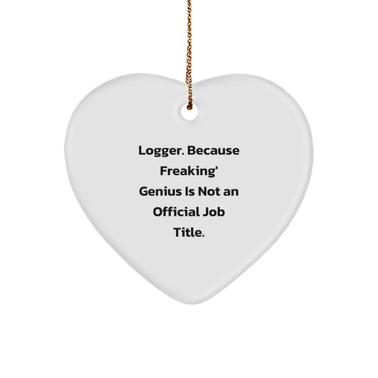 Funny Logger Heart Ornament Gift from Men to Logger, Perfect for Christmas Unique Gifts, 'Logger. Because Freaking' genius Is Not An Official Job Title.' - Image 1