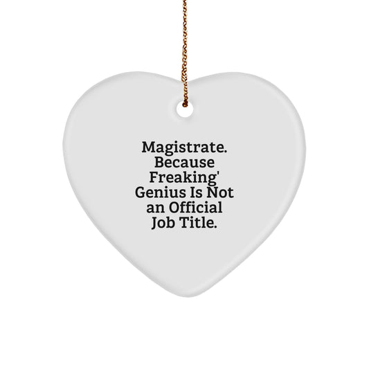 Funny Magistrate Gifts, Heart Ornament for Christmas Unique Gifts from Family to Magistrate, 'Magistrate. Because Freaking' genius Is Not An Official Job Title.' - Image 1