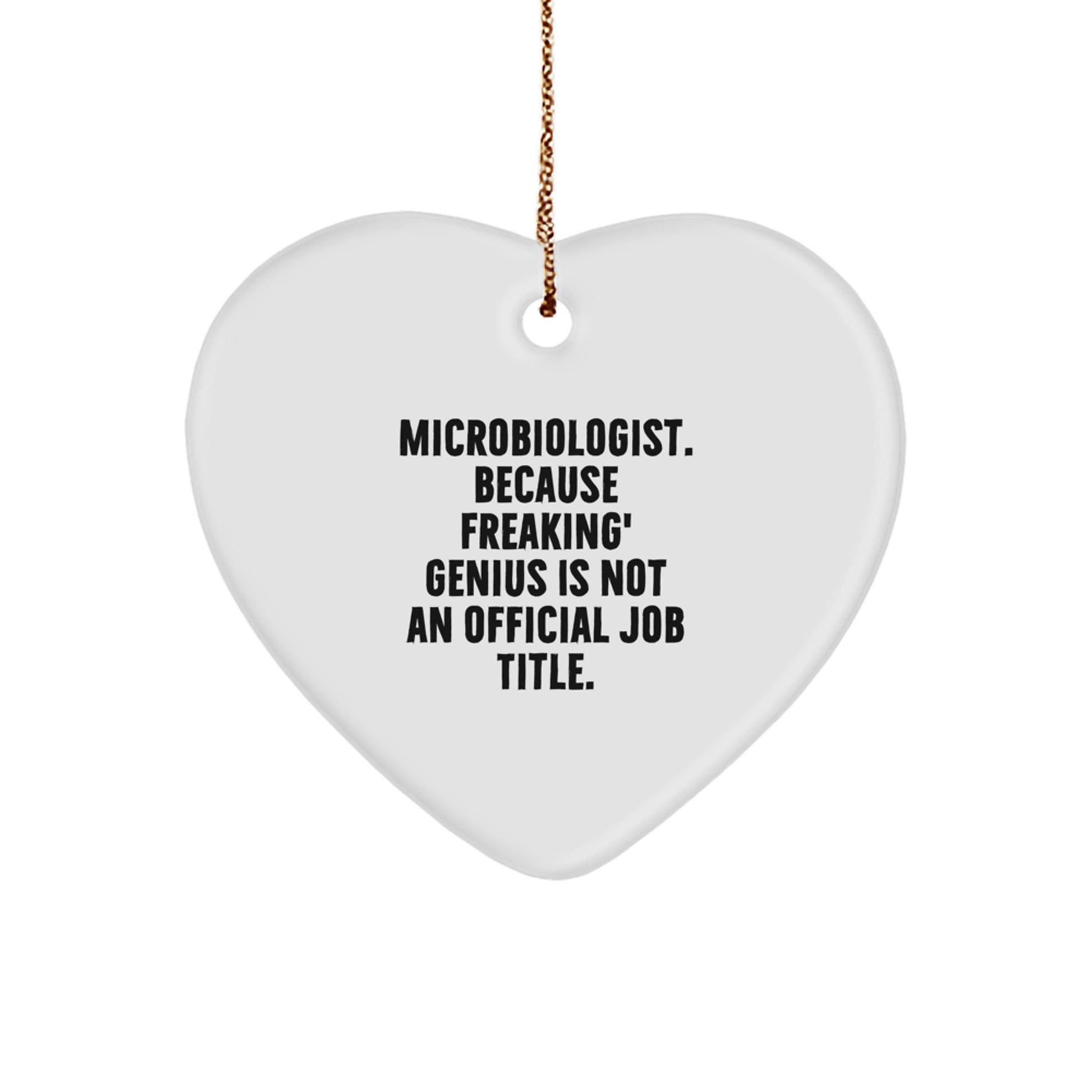Funny Microbiologist Gifts, 'Microbiologist. Because Freaking' genius Is Not An Official Job Title.' Heart Ornament for Christmas, Gifts from Friends, Coworkers, or Family - Image 1