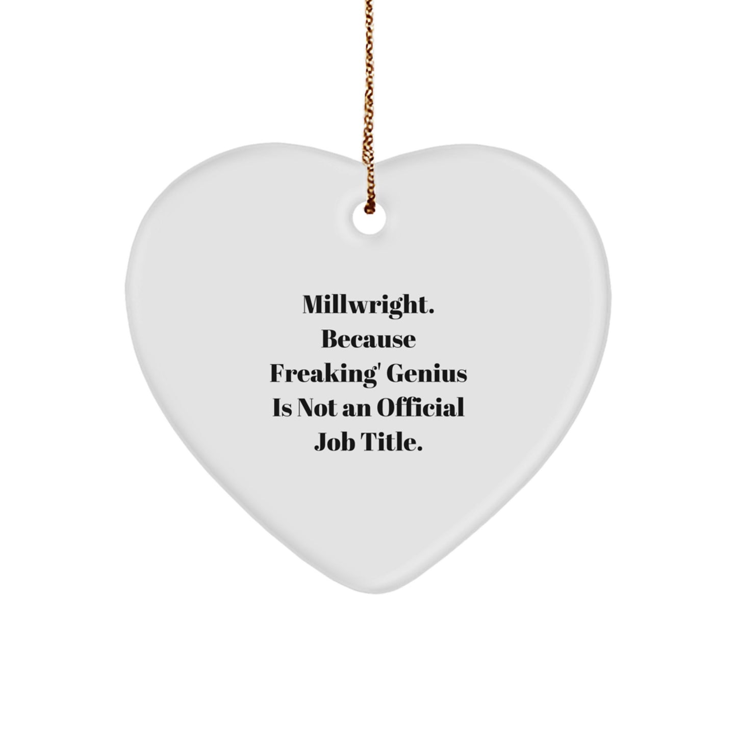 Funny Millwright Gifts for Men, Unique Heart Ornament, Christmas Unique Gifts from Friends, 'Millwright. Because Freaking' genius Is Not An Official Job Title.' - Image 1