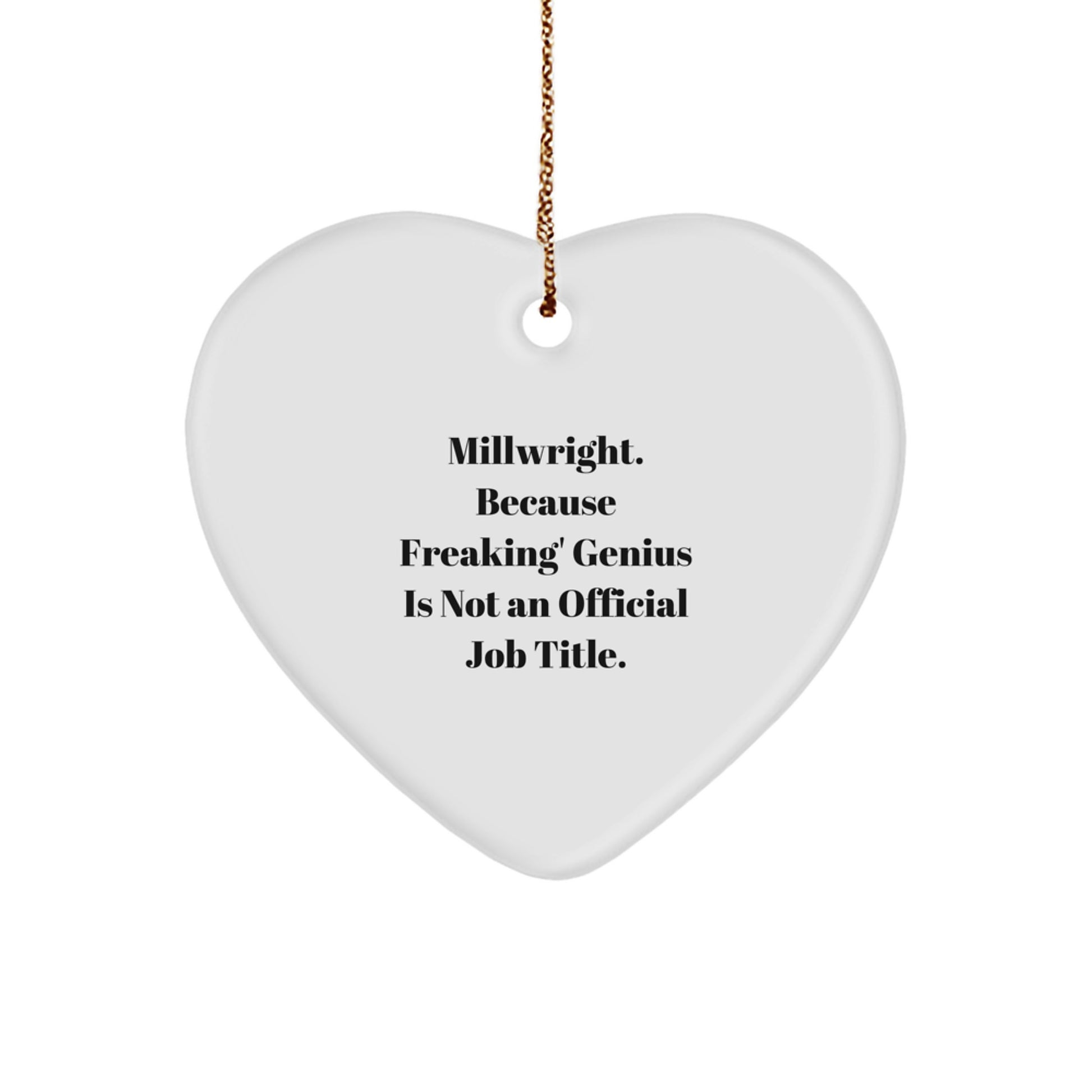 Funny Millwright Gifts for Men, Unique Heart Ornament, Christmas Unique Gifts from Friends, 'Millwright. Because Freaking' genius Is Not An Official Job Title.' - Image 1