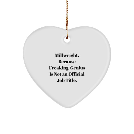 Funny Millwright Gifts for Men, Unique Heart Ornament, Christmas Unique Gifts from Friends, 'Millwright. Because Freaking' genius Is Not An Official Job Title.' - Image 1