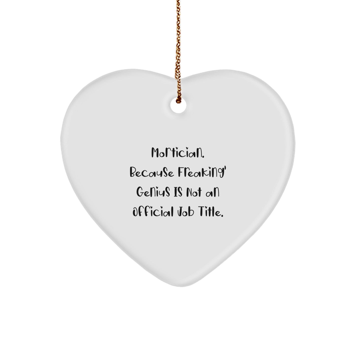 Funny Mortician Gifts, 'Mortician. Because Freaking' genius Is Not An Official Job Title.' Heart Ornament, Christmas Unique Gifts for Mortician Friends and Family - Image 1
