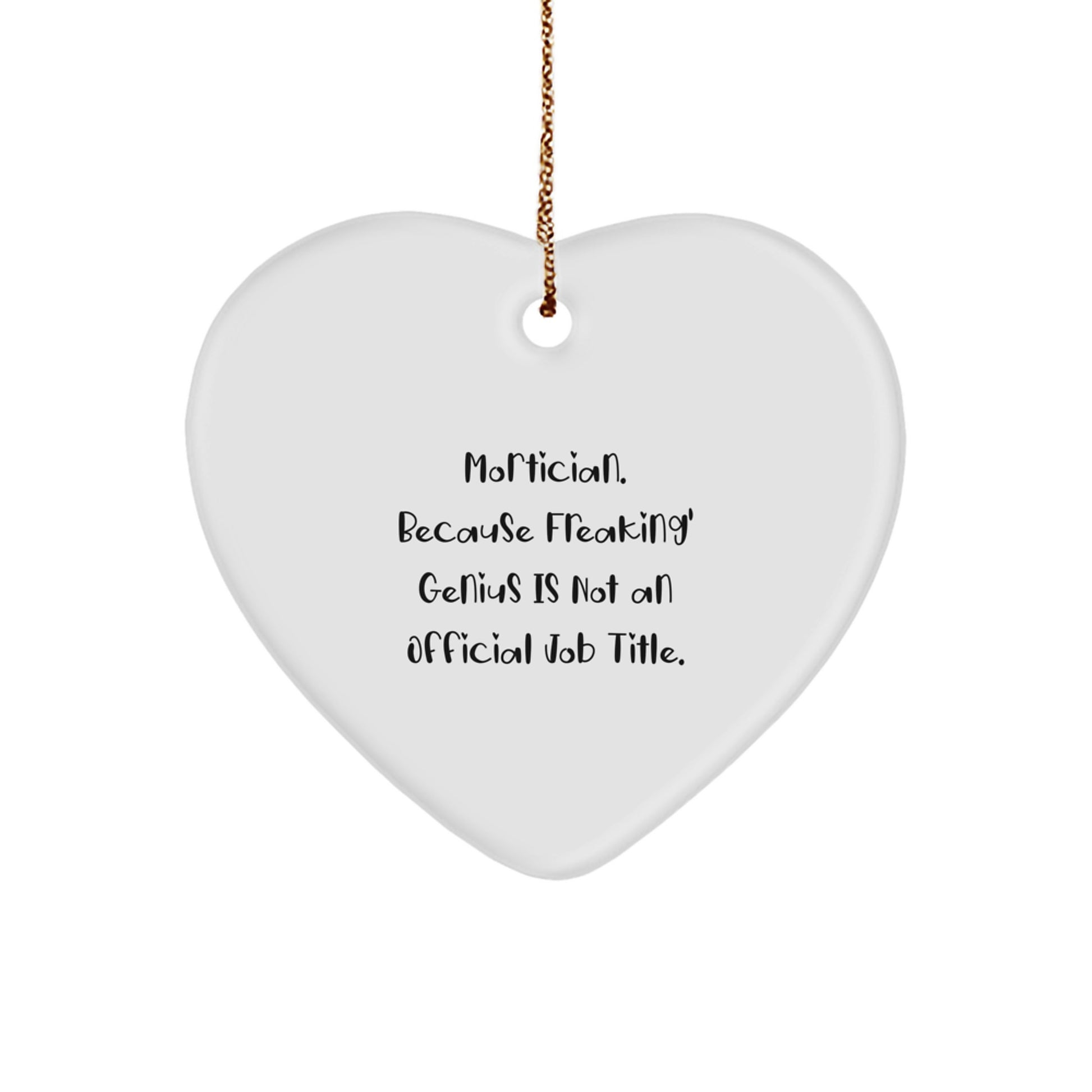 Funny Mortician Gifts, 'Mortician. Because Freaking' genius Is Not An Official Job Title.' Heart Ornament, Christmas Unique Gifts for Mortician Friends and Family - Image 1