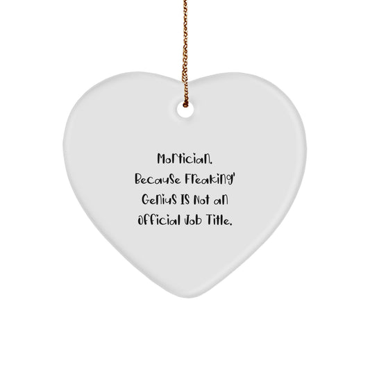 Funny Mortician Gifts, 'Mortician. Because Freaking' genius Is Not An Official Job Title.' Heart Ornament, Christmas Unique Gifts for Mortician Friends and Family - Image 1