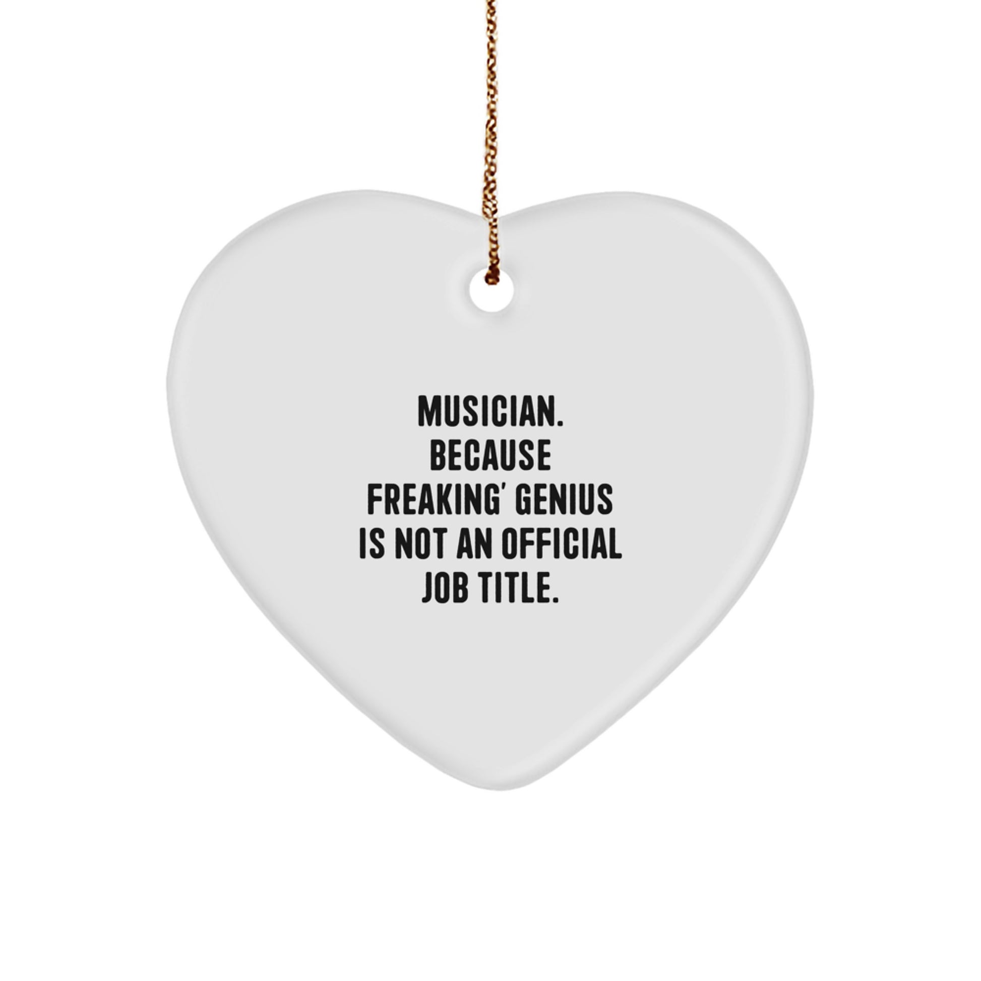 Funny Musician Gifts from Men to Musician Friends, Heart Ornament for Christmas, 'Musician. Because Freaking' genius Is Not An Official Job Title.' - Image 1