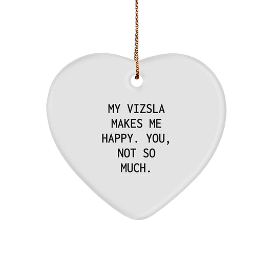 Funny Vizsla Dog Gifts for Christmas, Heart Ornament with My Vizsla Makes Me Happy. You, Not So Much. Quote, Gifts from Friends for Family - Image 1