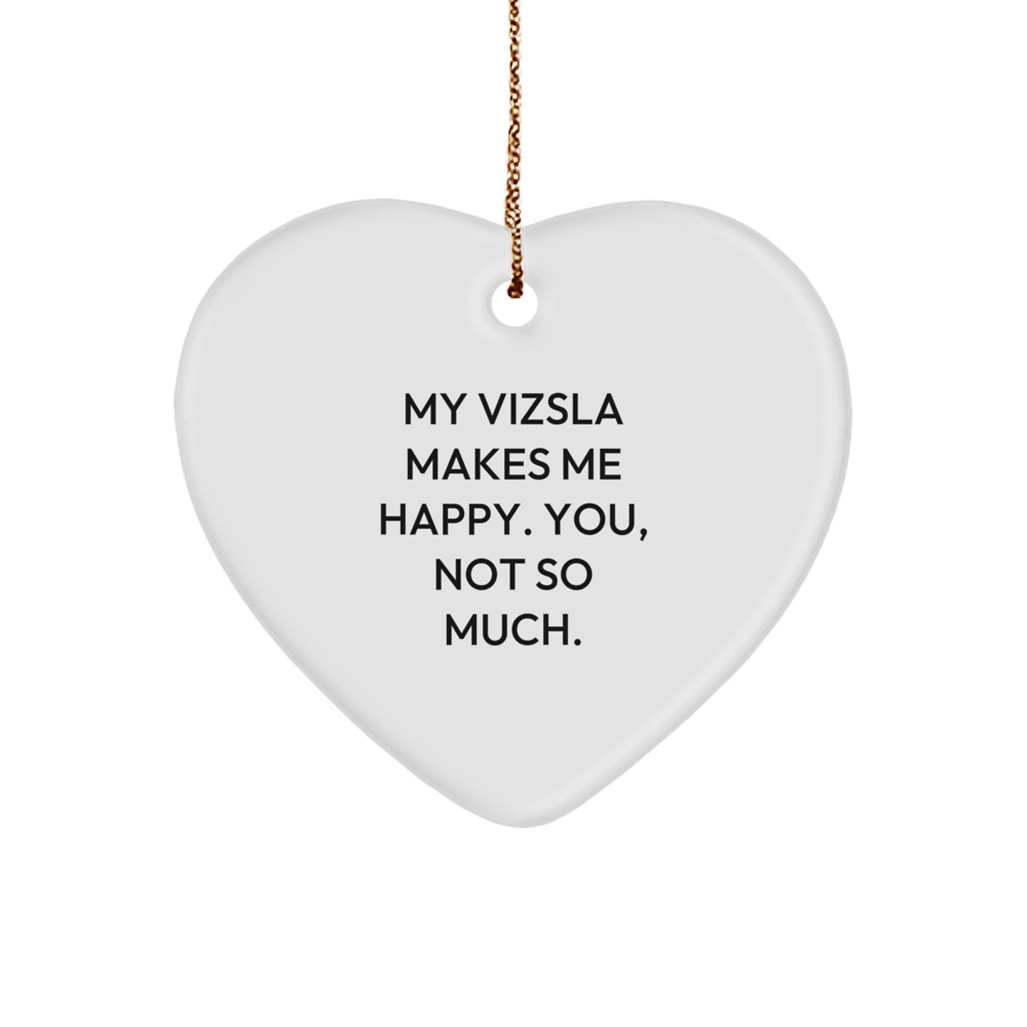 Funny Vizsla Dog Heart Ornament Gifts for Men from Vizsla Lovers, 'My Vizsla Makes Me Happy. You, Not So Much.' Christmas Unique - Image 1