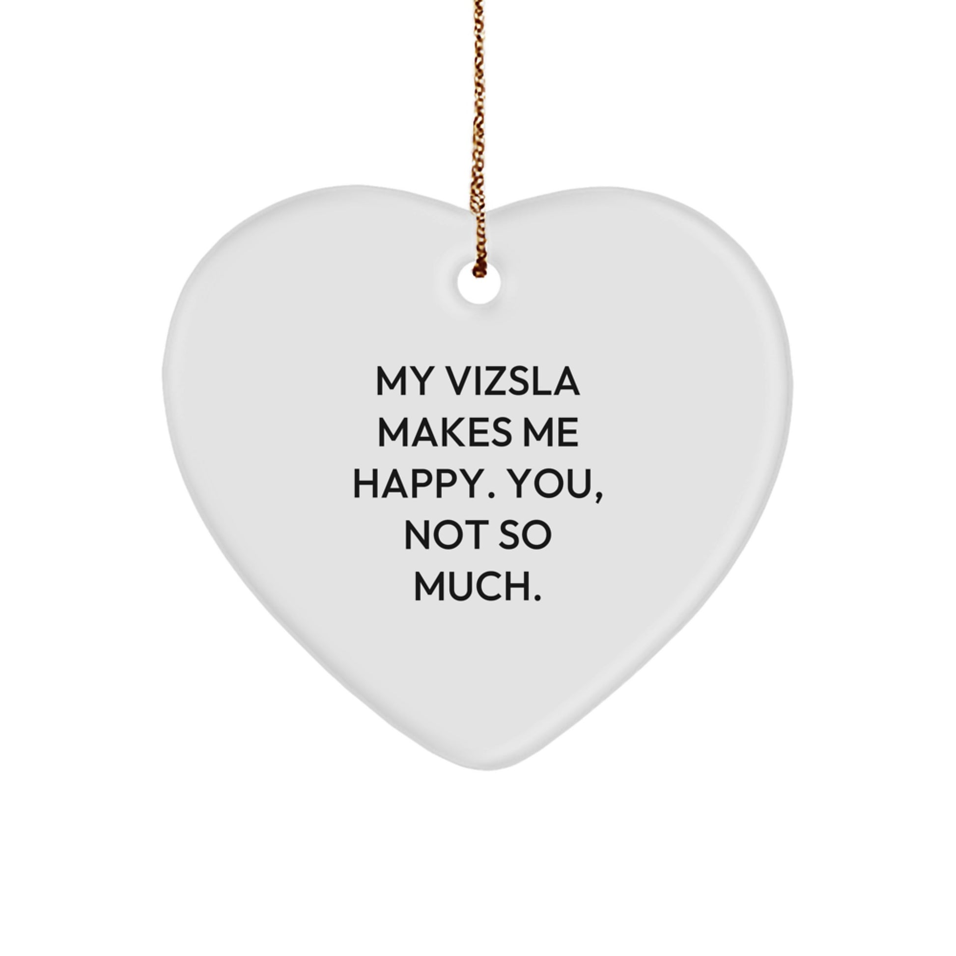 Funny Vizsla Dog Heart Ornament Gifts for Men from Vizsla Lovers, 'My Vizsla Makes Me Happy. You, Not So Much.' Christmas Unique - Image 1
