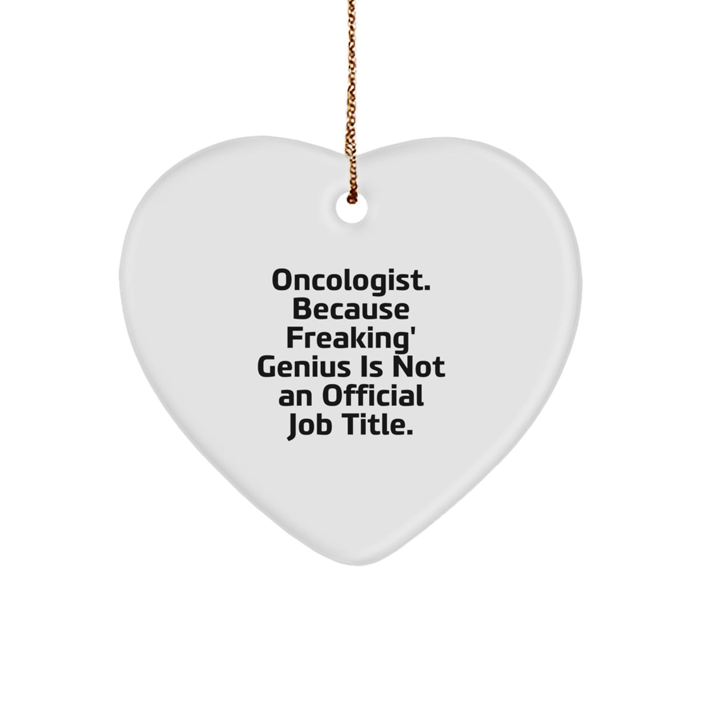 Funny Oncologist Gifts from Men to Oncologist with Heart Ornament, 'Because Freaking' genius Is Not An Official Job Title.' - Unique Christmas Unique Gifts for Oncologist - Image 1