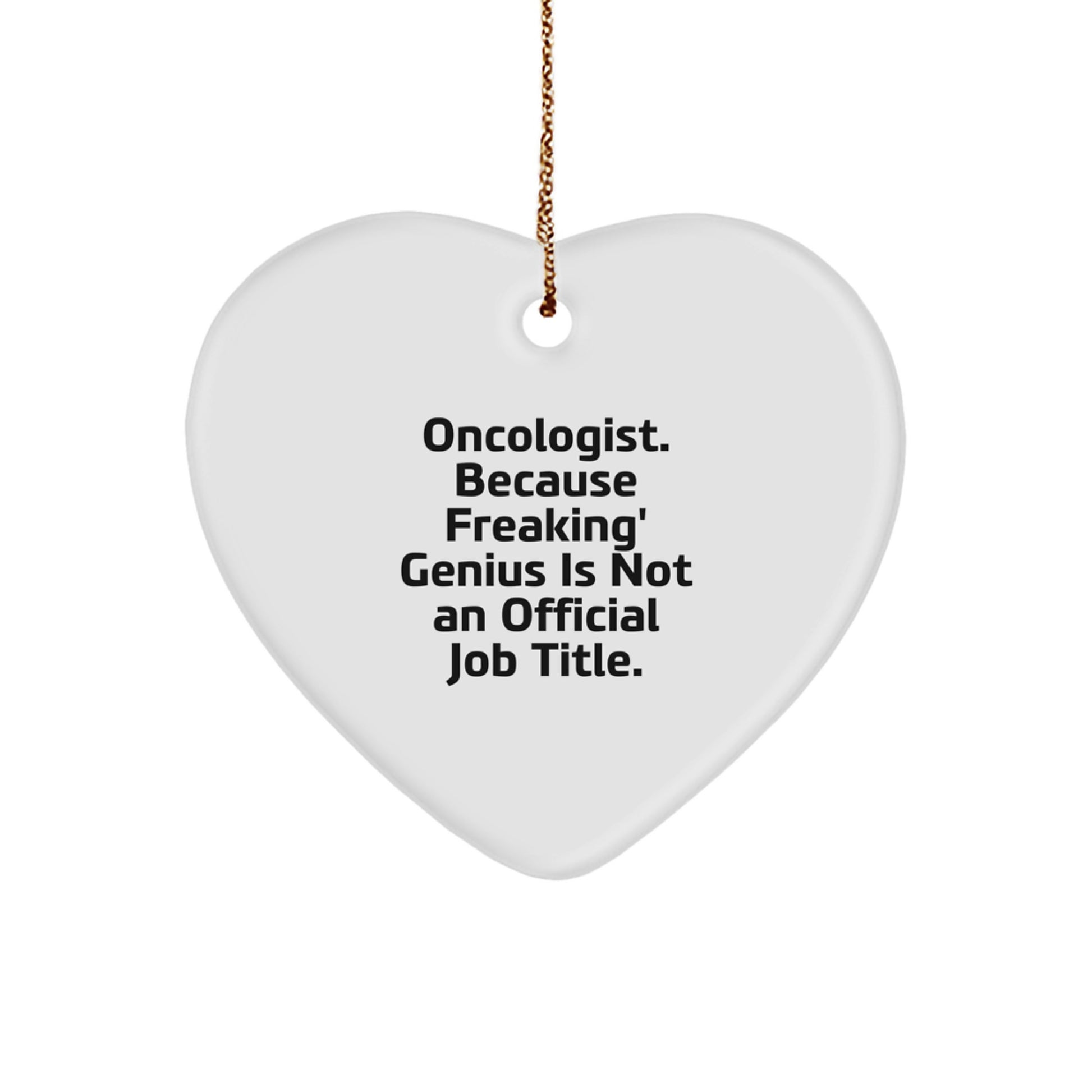Funny Oncologist Gifts from Men to Oncologist with Heart Ornament, 'Because Freaking' genius Is Not An Official Job Title.' - Unique Christmas Unique Gifts for Oncologist - Image 1