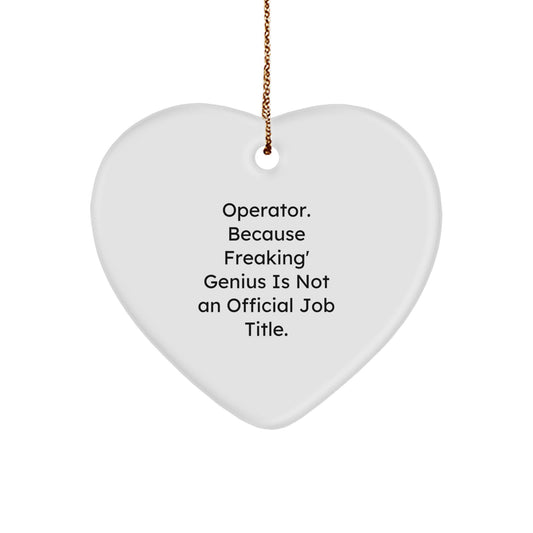 Operator Gifts for Men Funny Quotes Heart Ornament, Because Freaking' genius Is Not An Official Job Title. Gifts from Men to Family and Friends - Image 1