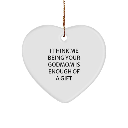 Funny Godmom Gifts for Christmas - Heart Ornament with I Think Me Being Your Godmom Is Enough Of A Gift Quote - Gifts from Family Members - Image 1