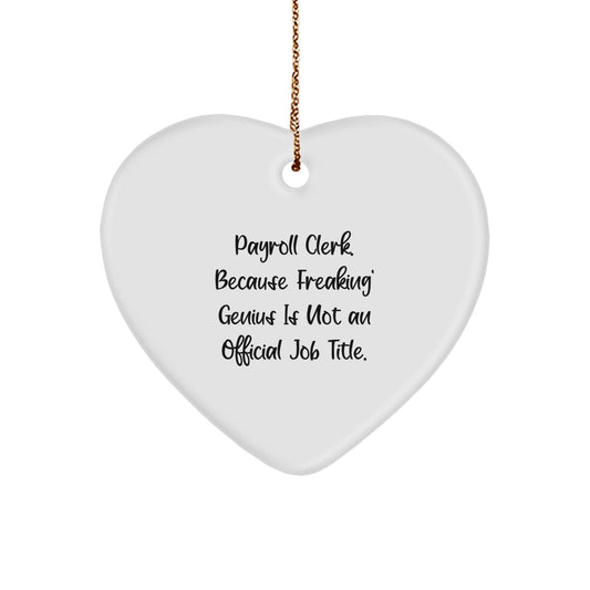 Payroll Clerk Gifts from Friends, 'Payroll Clerk. Because Freaking' genius Is Not An Official Job Title.' Heart Ornament for Christmas - Image 1