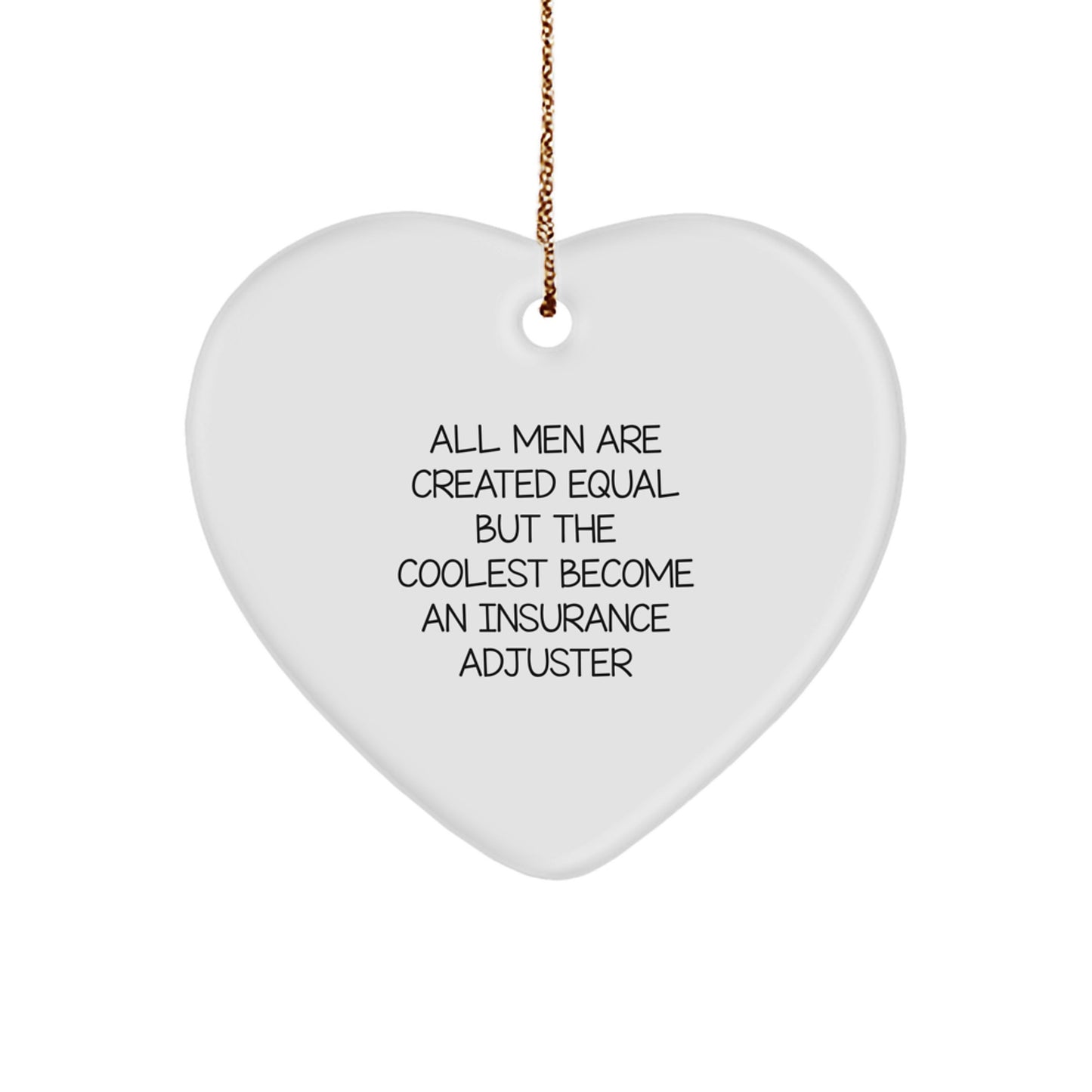 Funny Insurance Adjuster Gifts from Men for Insurance Adjuster Friends, Unique Christmas Unique Gifts, Heart Ornament with All Men Are Created Equal But The Coolest Become An Insurance Adjuster Quote - Image 1