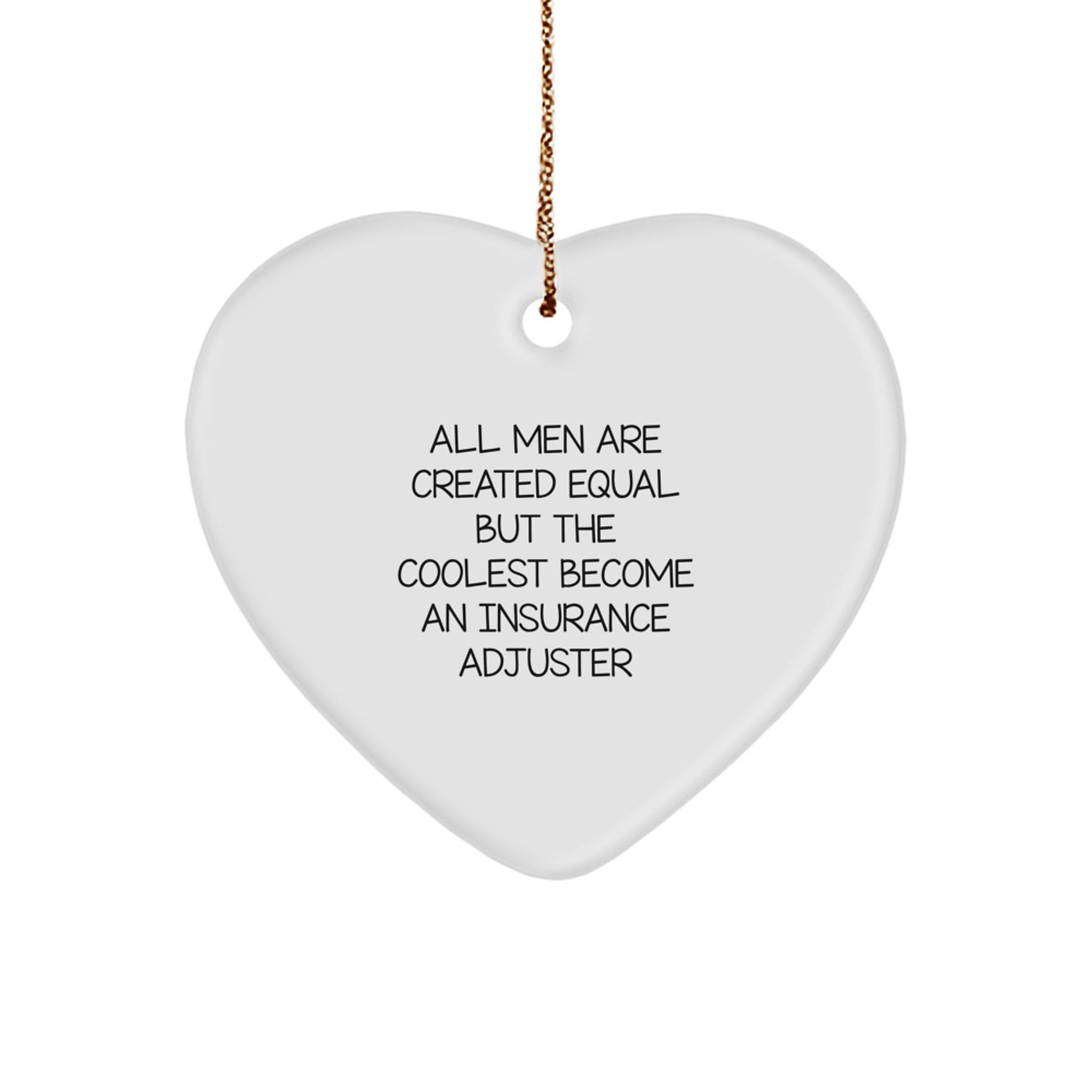 Funny Insurance Adjuster Gifts from Men for Insurance Adjuster Friends, Unique Christmas Unique Gifts, Heart Ornament with All Men Are Created Equal But The Coolest Become An Insurance Adjuster Quote - Image 1