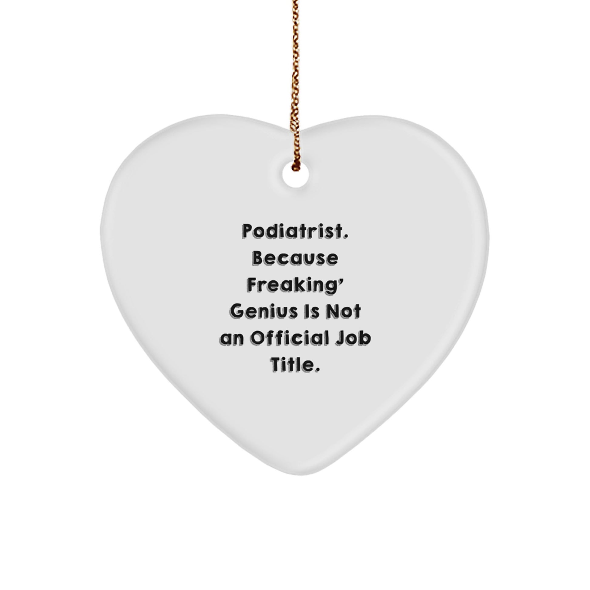 Funny Podiatrist Gifts for Men Women Friends Family Christmas Heart Ornament 'Podiatrist. Because Freaking' genius Is Not An Official Job Title.' - Image 1