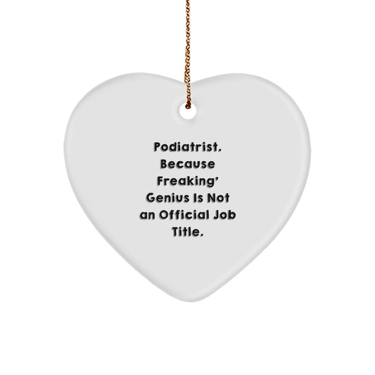 Funny Podiatrist Gifts for Men Women Friends Family Christmas Heart Ornament 'Podiatrist. Because Freaking' genius Is Not An Official Job Title.' - Image 1