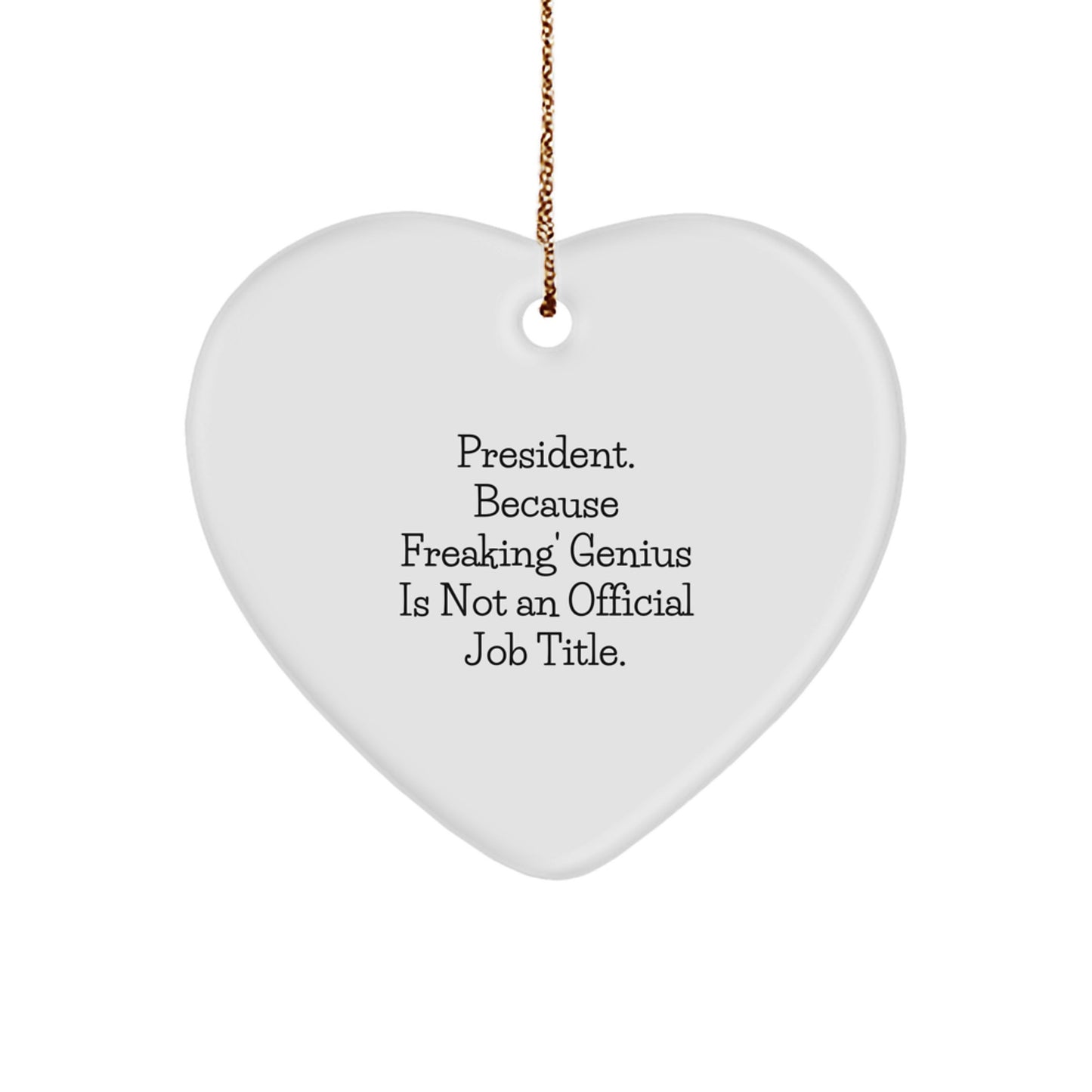 Funny President Quote Heart Ornament, President Gifts for Men, White Heart Shaped MDF Decoration with Gold Cord, Gifts from Friends to President Family Christmas Unique Gifts - Image 1