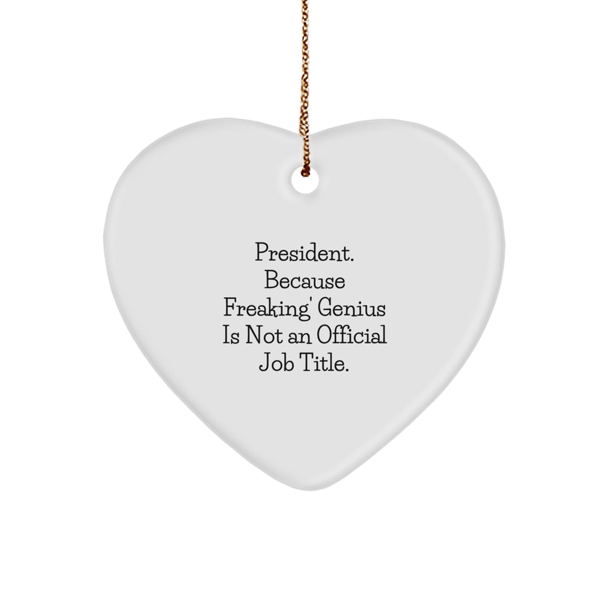 Funny President Quote Heart Ornament, President Gifts for Men, White Heart Shaped MDF Decoration with Gold Cord, Gifts from Friends to President Family Christmas Unique Gifts - Image 1