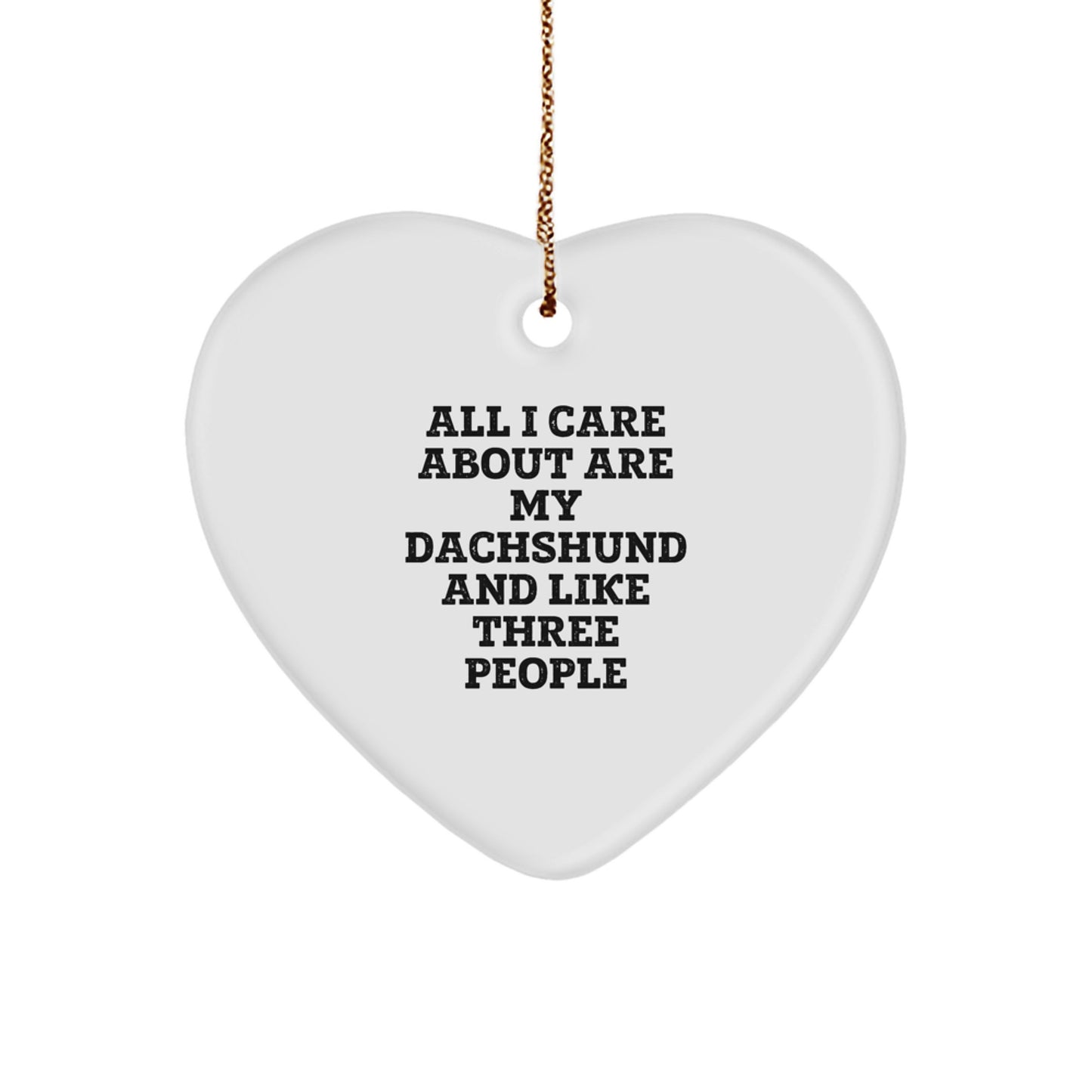 Dachshund Dog Lover Gifts from Family Christmas Heart Ornament, Funny Quote Gift for Dachshund Dog Owners, 'All I Care About Are My Dachshund And Like Three People' Heart Shaped Ornament - Image 1