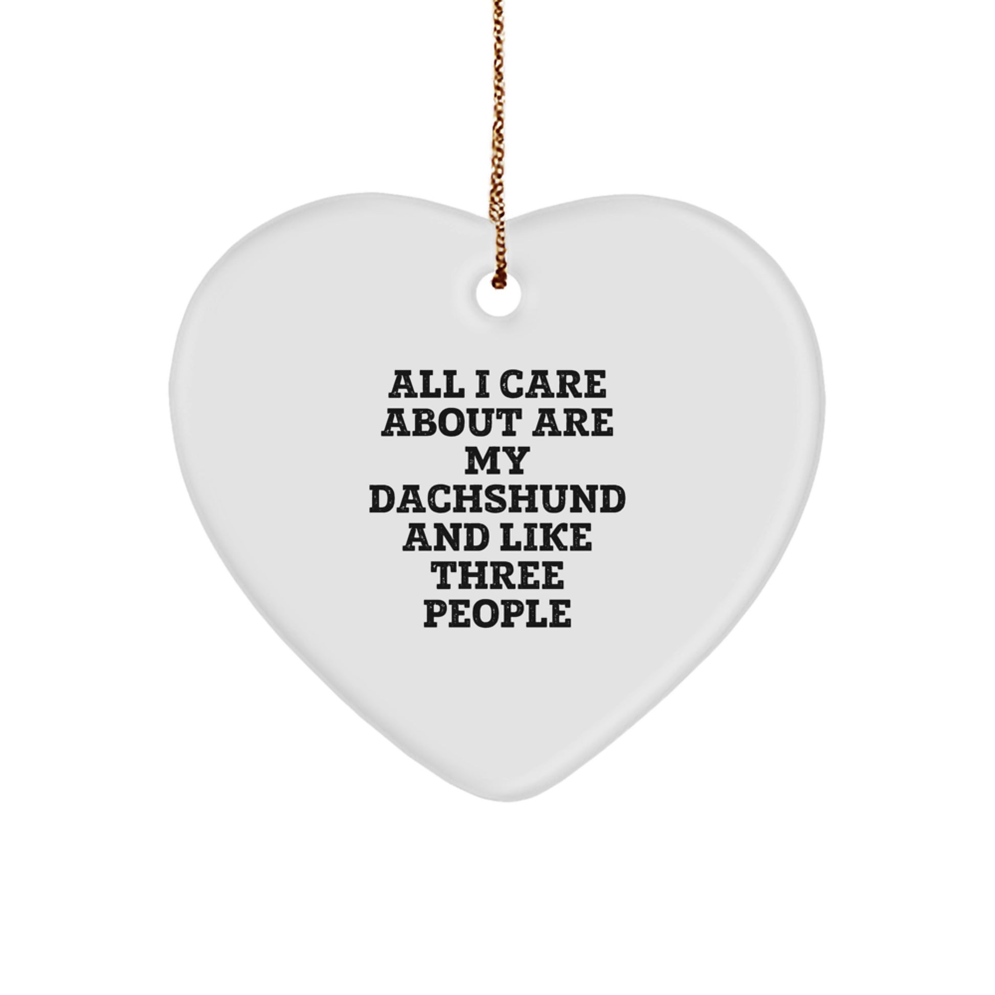 Dachshund Dog Lover Gifts from Family Christmas Heart Ornament, Funny Quote Gift for Dachshund Dog Owners, 'All I Care About Are My Dachshund And Like Three People' Heart Shaped Ornament - Image 1