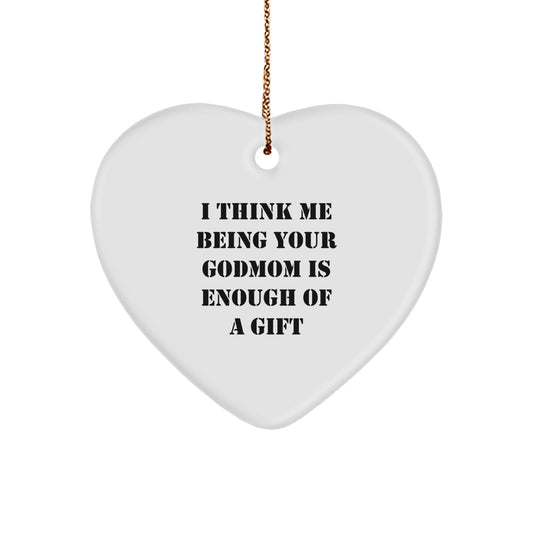 Funny Godmom Gifts from Family Members, Heart Ornament for Godmom, Inspirational Quote I Think Me Being Your Godmom Is Enough Of A Gift, Christmas Unique Gifts - Image 1