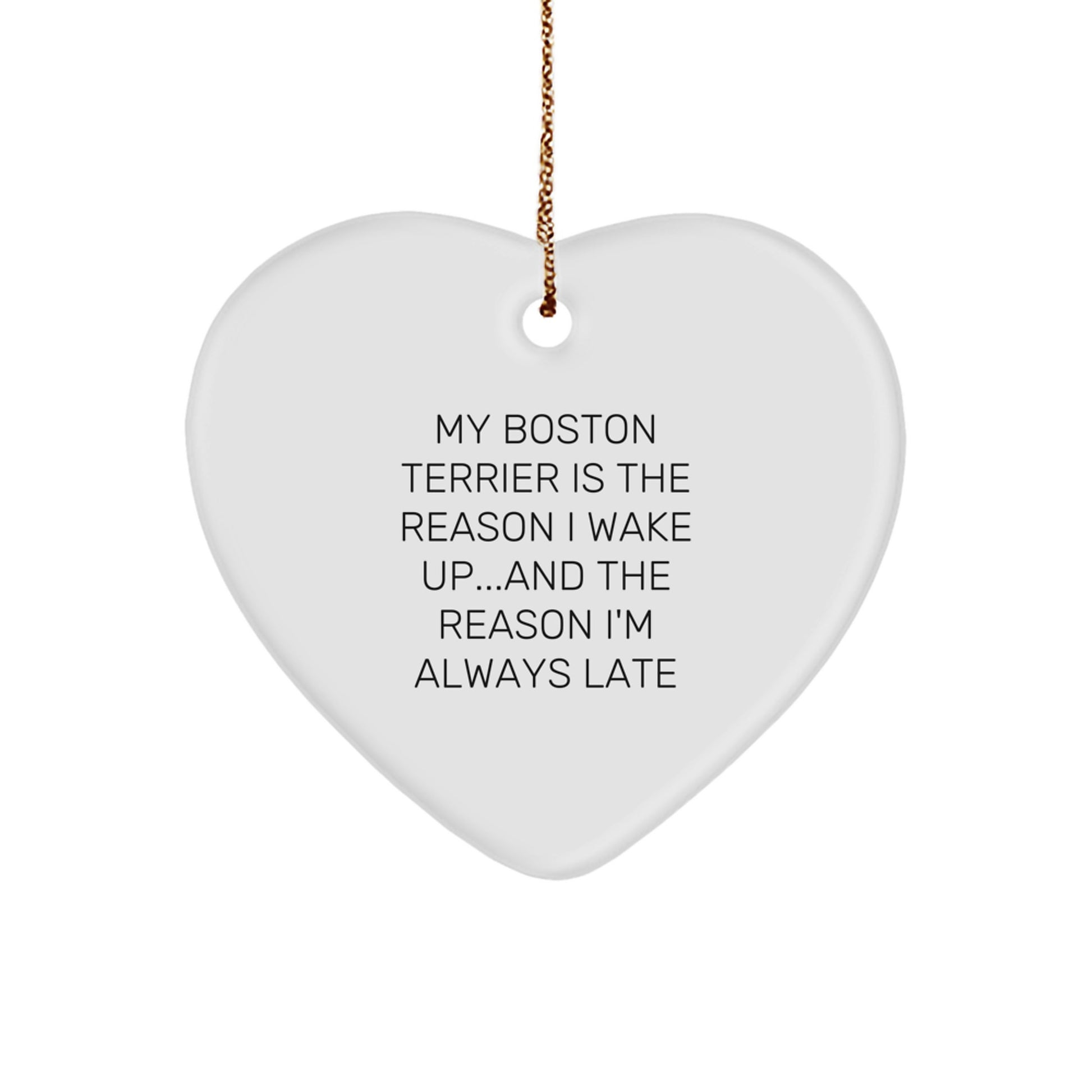 Funny Boston Terrier Dog Christmas Unique Gifts for Men - Heart Ornament 'My Boston Terrier Is The Reason I Wake Up...and The Reason I'm Always Late' - Image 1