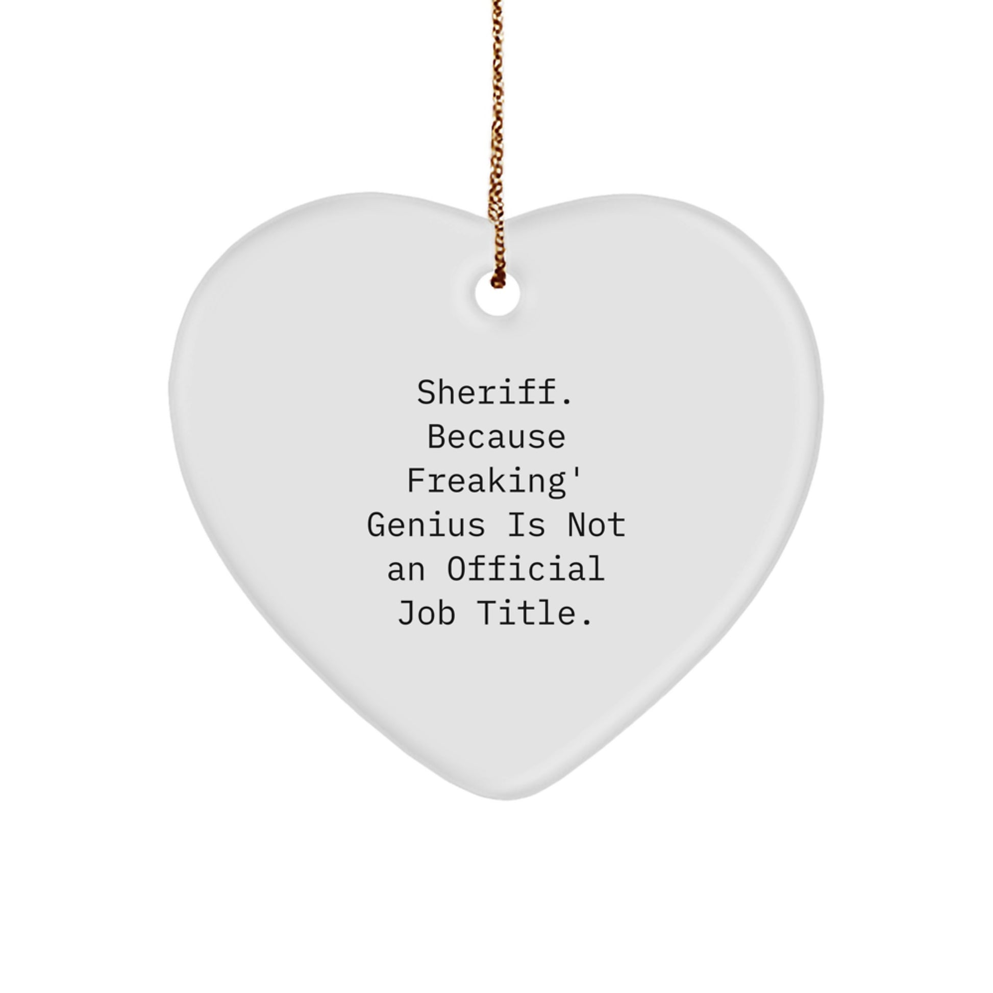 Funny Sheriff Gifts, Heart Ornament 'Sheriff. Because Freaking' genius Is Not An Official Job Title.' for Sheriff, Christmas Unique Gifts from Friends for Sheriff - Image 1