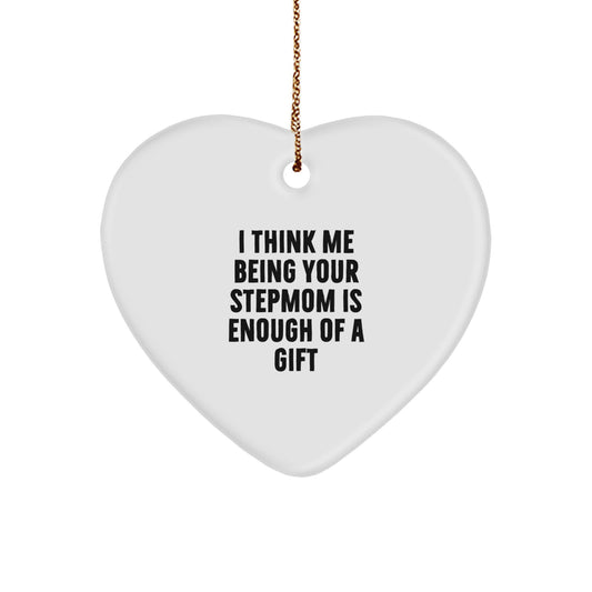 Funny Stepmom Heart Ornament Gifts from Men to Stepmom, Cute Stepmom Christmas Unique Gifts, 'I Think Me Being Your Stepmom Is Enough Of A Gift' Heart Shaped Ornament - Image 1