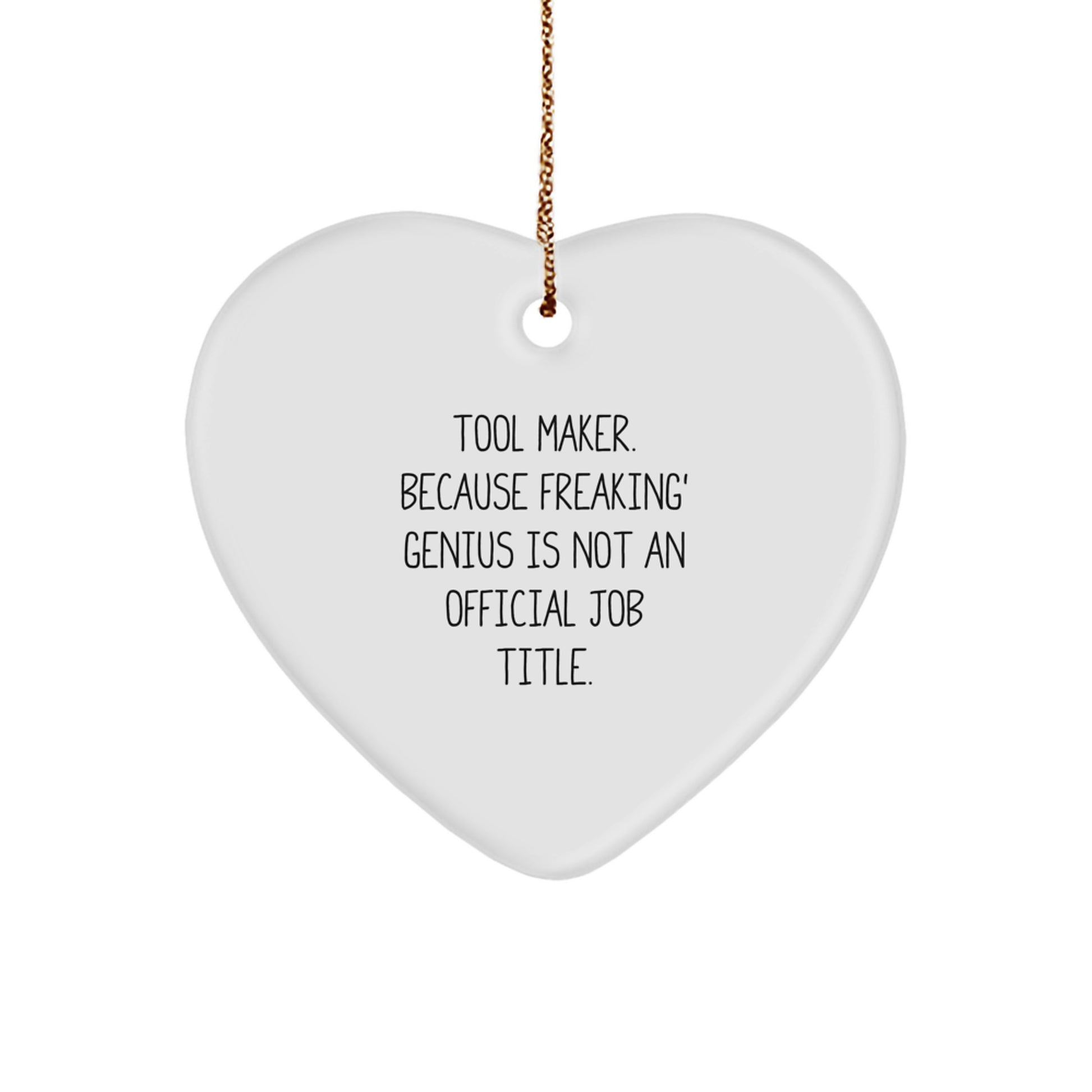 Tool Maker Gifts, Funny Quote Heart Ornament, Christmas Unique Gifts from Men to Tool Makers, Heartfelt Presents for genius Friends - Image 1