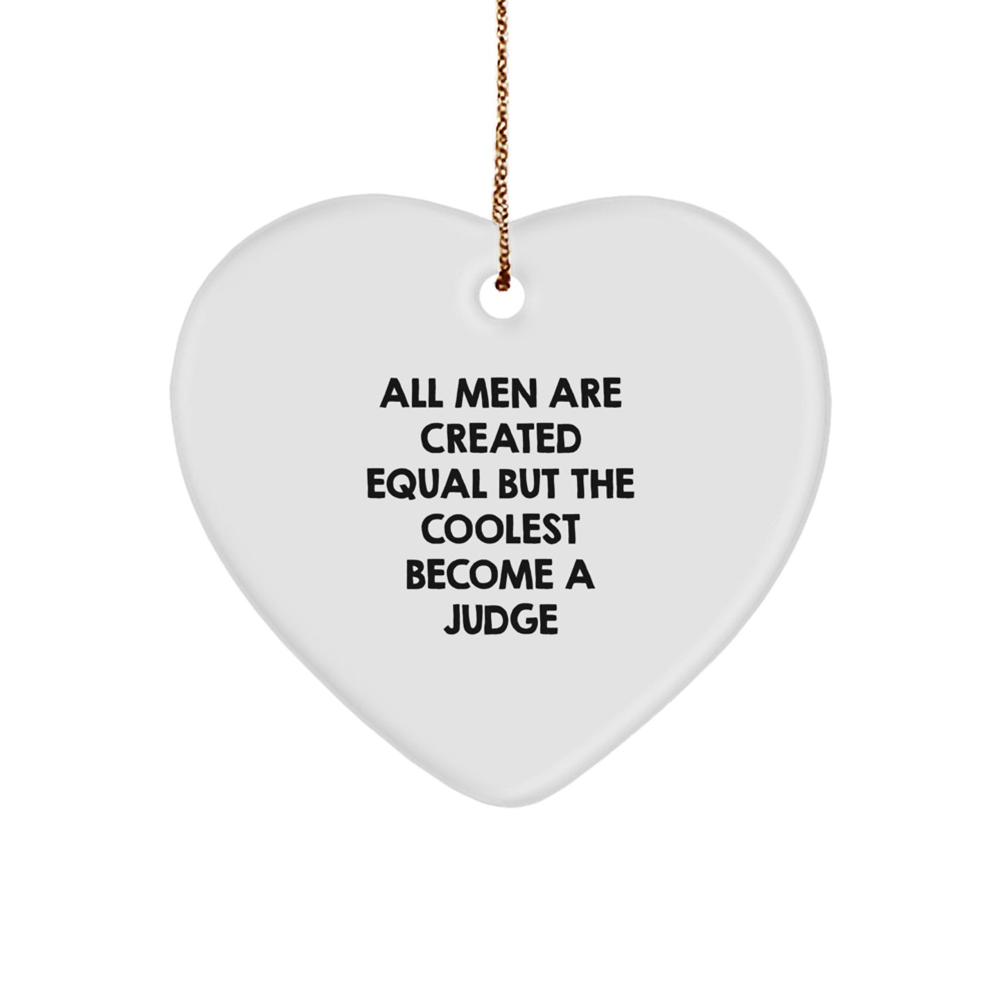 Funny Judge Gifts for Men, All Men Are Created Equal But The Coolest Become A Judge Heart Ornament, Gifts from Family - Image 1