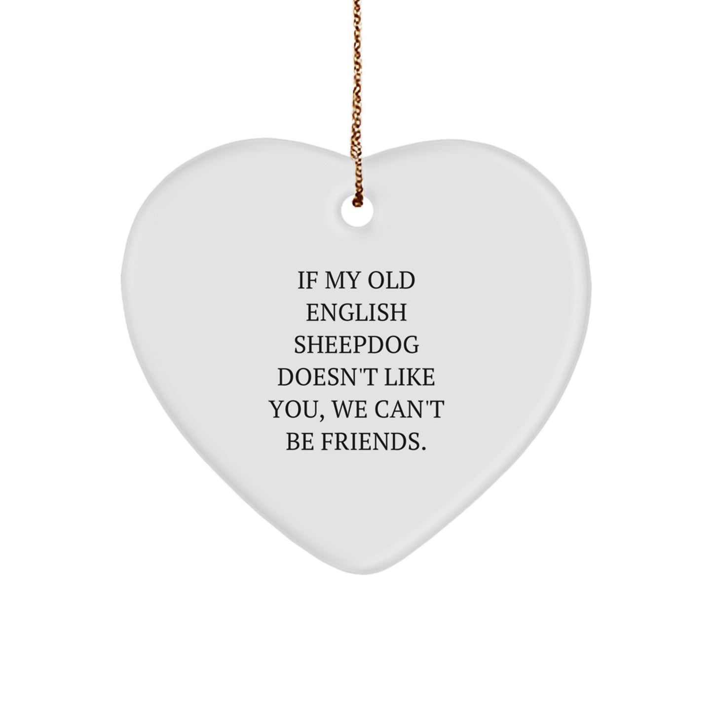 Funny Old English SheepDog Gifts, Heart Ornament with Quirky Quote, Perfect Christmas Unique Gifts from Friends - Image 1