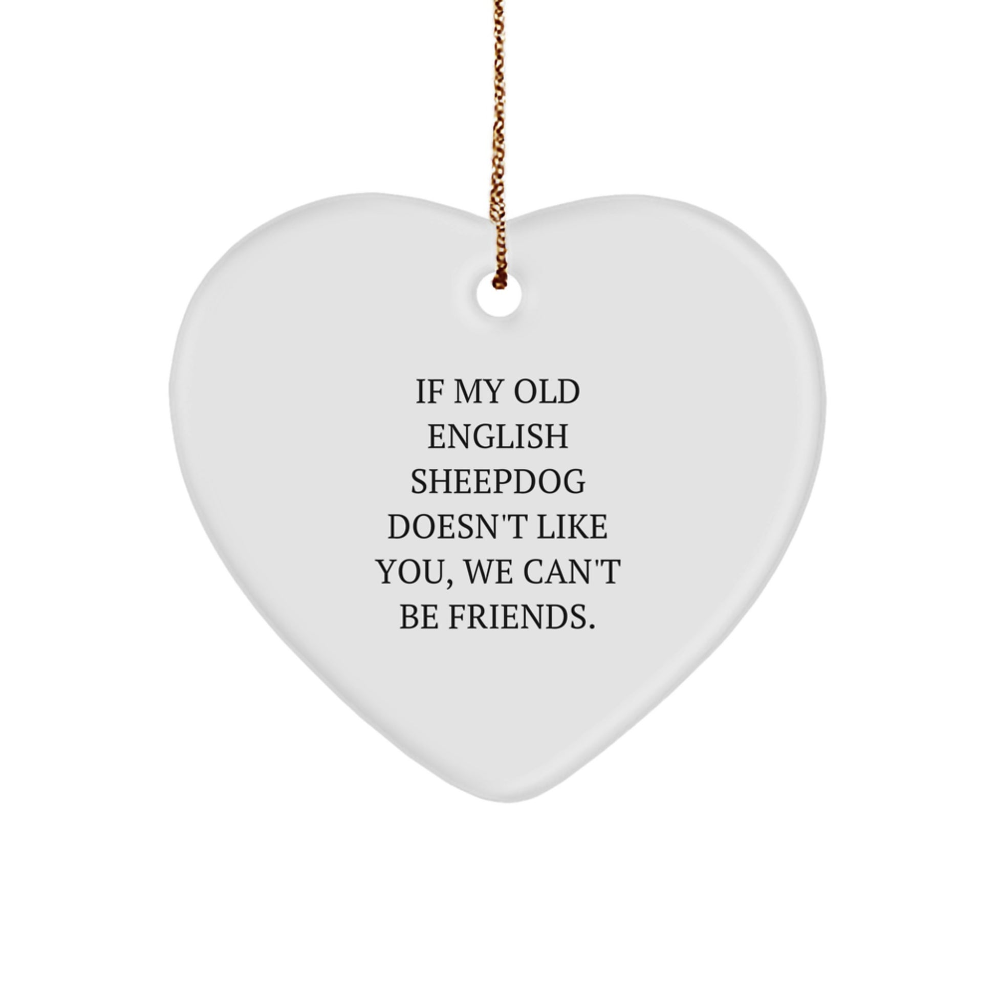 Funny Old English SheepDog Gifts, Heart Ornament with Quirky Quote, Perfect Christmas Unique Gifts from Friends - Image 1