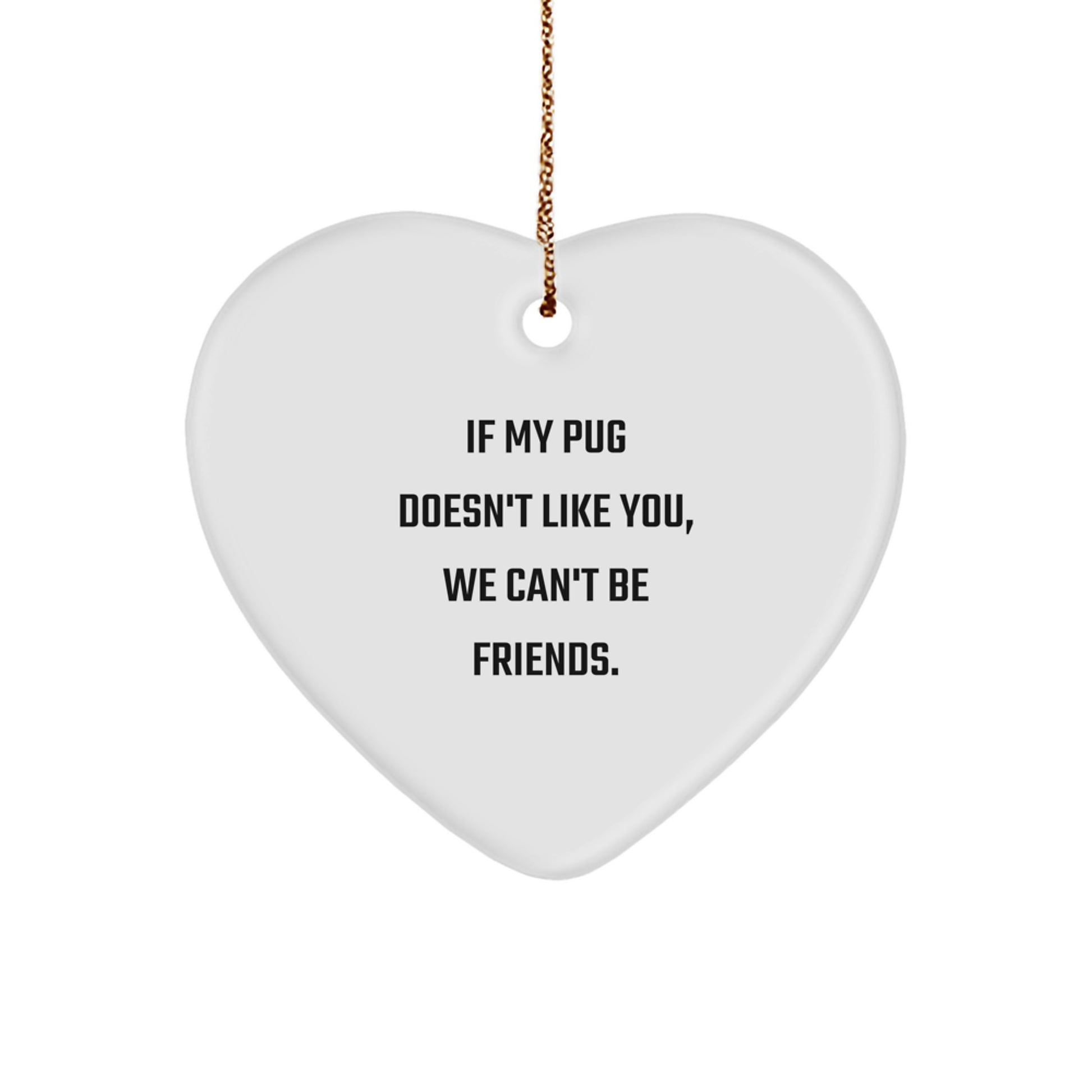 Funny Pug Dog Christmas Unique Gift, Heart Ornament with 'If My Pug Doesn't Like You' Quote, Unique Pug Lover Decorations for Home - Image 1
