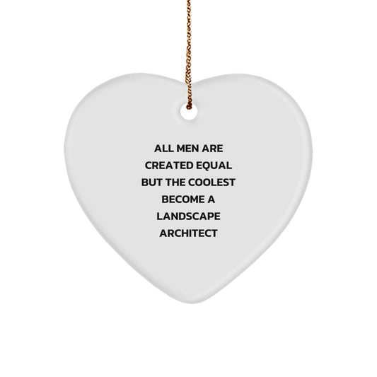 Funny Landscape Architect Heart Ornament Gifts from Men to Friends, Unique Christmas Decorations, Inspirational Quote 'All Men Are Created Equal But The Coolest Become A Landscape Architect' - Image 1