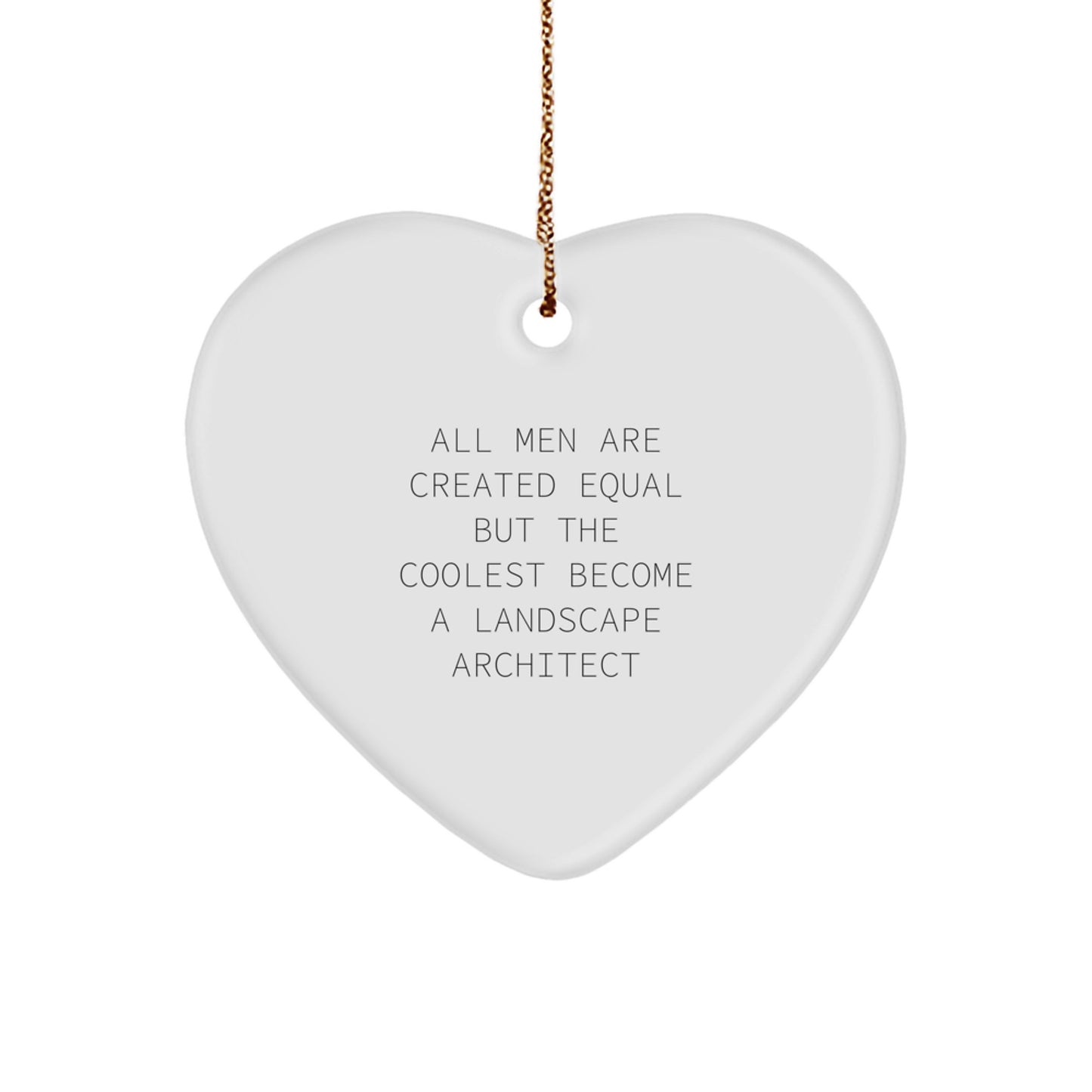 Funny Landscape Architect Heart Ornament Gifts from Men - 'All Men Are Created Equal' - Image 1