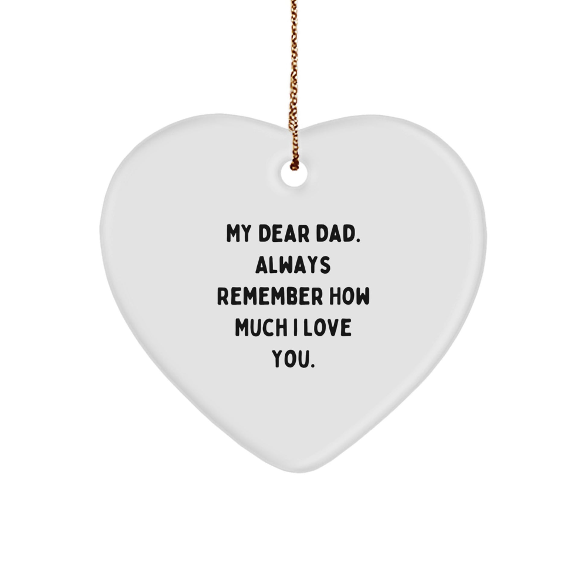 Funny Dad Gifts from Family - 'My Dear Dad, Always Remember...' Christmas Heart Ornament - Image 1