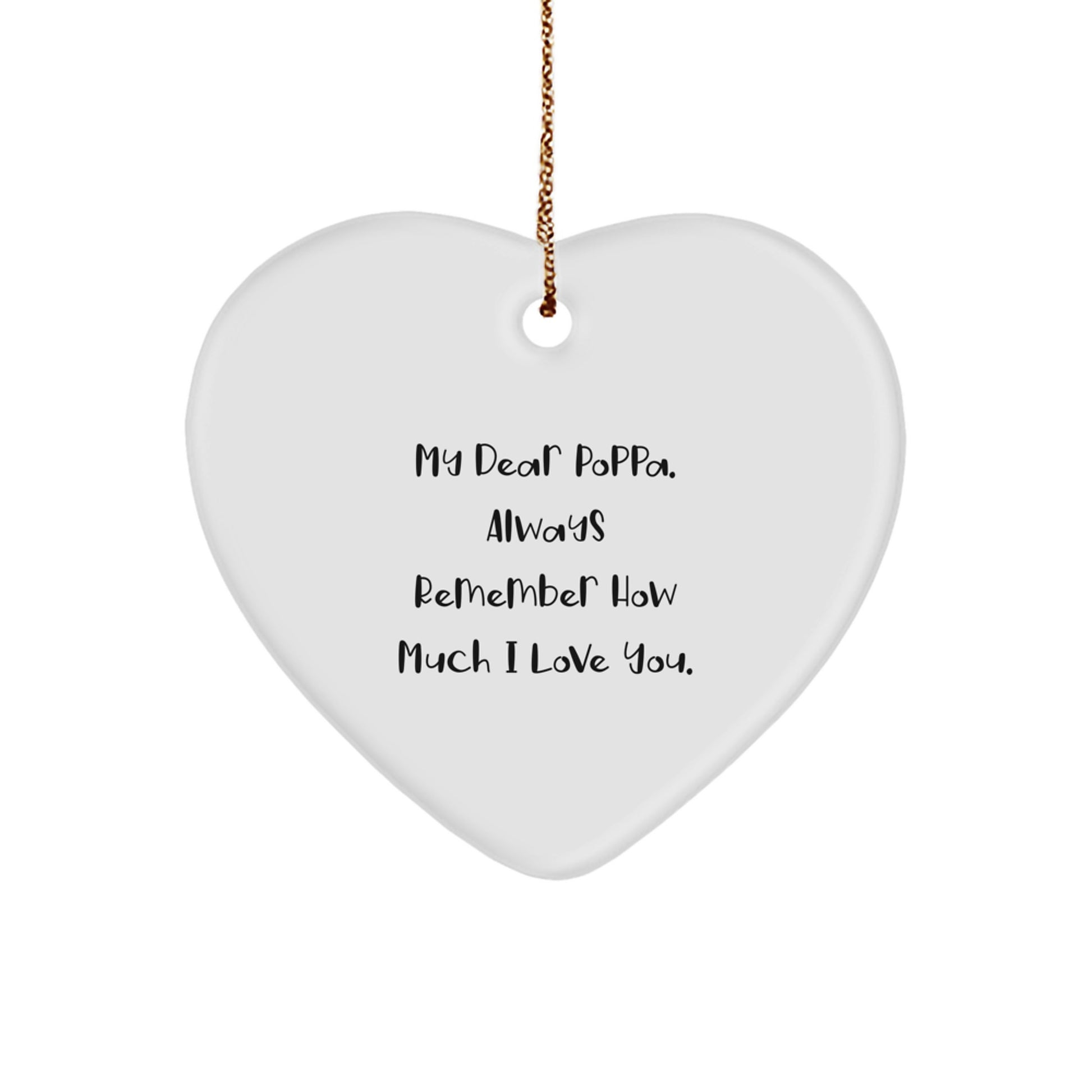 Funny Poppa Gifts from Family, Heart Ornament with My Dear Poppa Always Remember How Much I Love You Quote, Christmas Unique Gifts for Him - Image 1