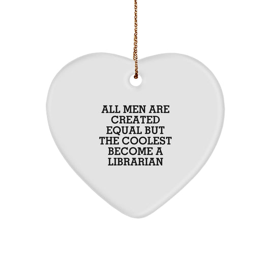Funny Librarian Gifts for Men, Unique Christmas Unique Gifts from Friends, Heart Ornament with Inspirational Quote - 'All Men Are Created Equal But The Coolest Become A Librarian' - Image 1