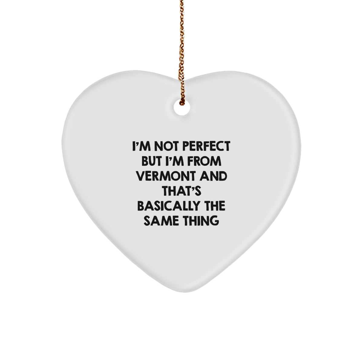 Funny Vermont Gifts from Men to Women - Heart Ornament I'm Not Perfect But I'm From Vermont And That's Basically The Same Thing, Christmas Unique Gifts for Friends - Image 1