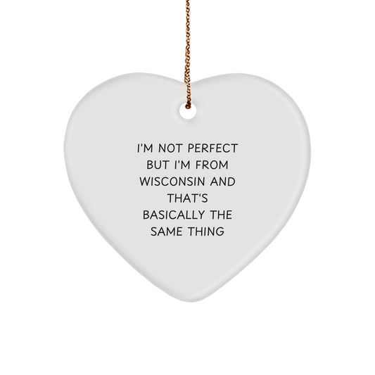 Funny Wisconsin Heart Ornament Gifts from Home, Perfect for Family, Friends, or Coworkers - I'm Not Perfect But I'm From Wisconsin And That's Basically The Same Thing, Wisconsin Gifts for Christmas - Image 1