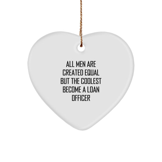 Gifts for Loan Officer Men, Funny Quote Heart Ornament, All Men Are Created Equal But The Coolest Become A Loan Officer Christmas Unique Gifts from Men to Loan Officer - Image 1