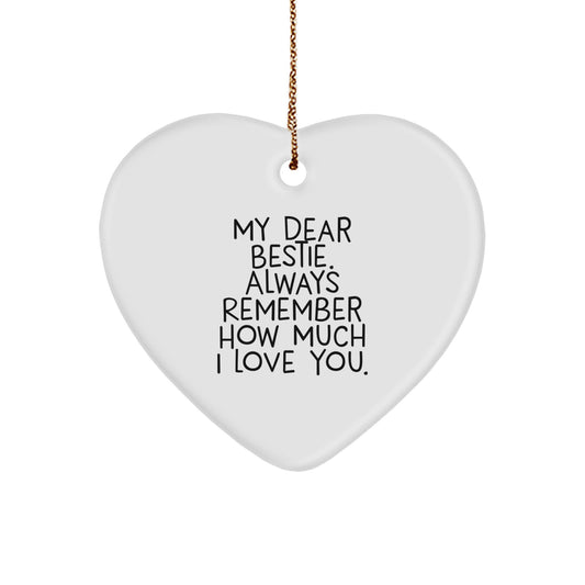 Funny Bestie Gifts from Men, Women, or Friends for Bestie - Heart Ornament with 'My Dear Bestie, Always Remember How Much I Love You' Quote, Christmas Unique Gifts - Image 1