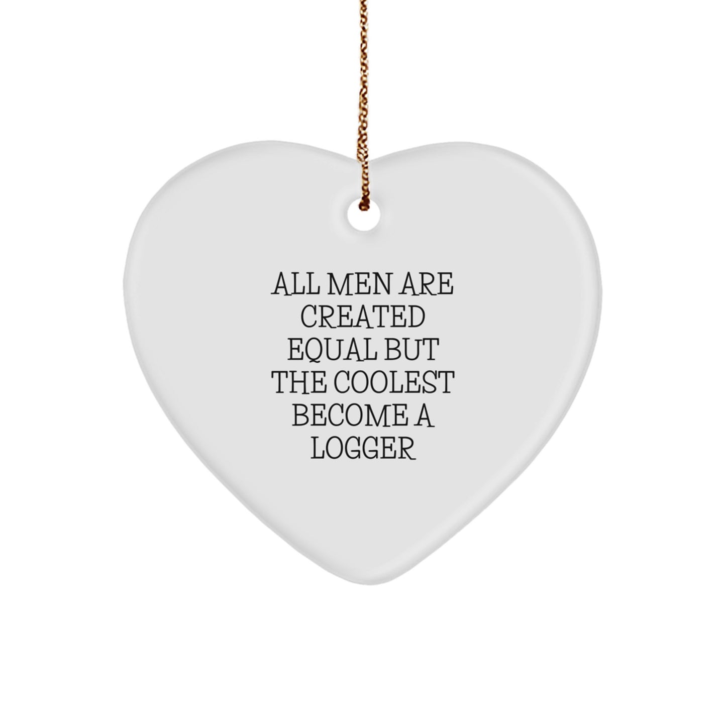 Funny Logger Gifts for Him - 'All Men Are Created Equal' Heart Ornament Christmas Unique Gifts from Men - Image 1