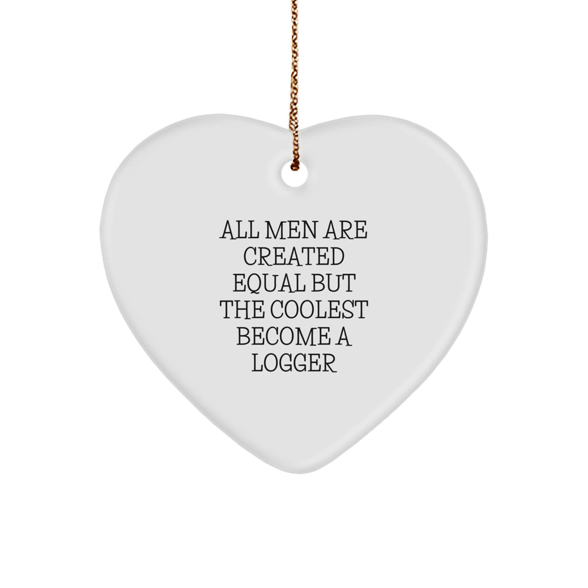 Funny Logger Gifts for Him - 'All Men Are Created Equal' Heart Ornament Christmas Unique Gifts from Men - Image 1