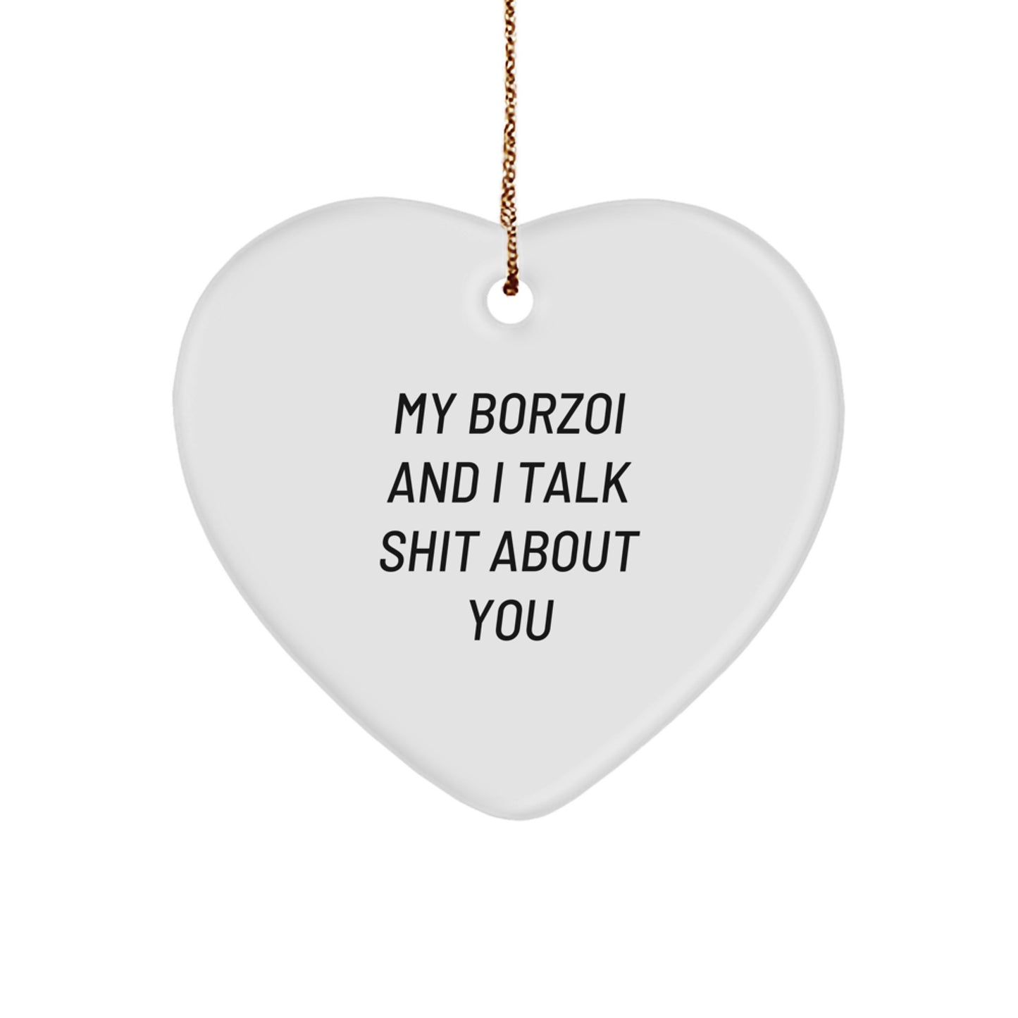 Funny Borzoi Dog Gifts from Friends - Heart Ornament for Borzoi Dog Lovers - My Borzoi And I Talk Shit About You Christmas Unique Gifts - Image 1