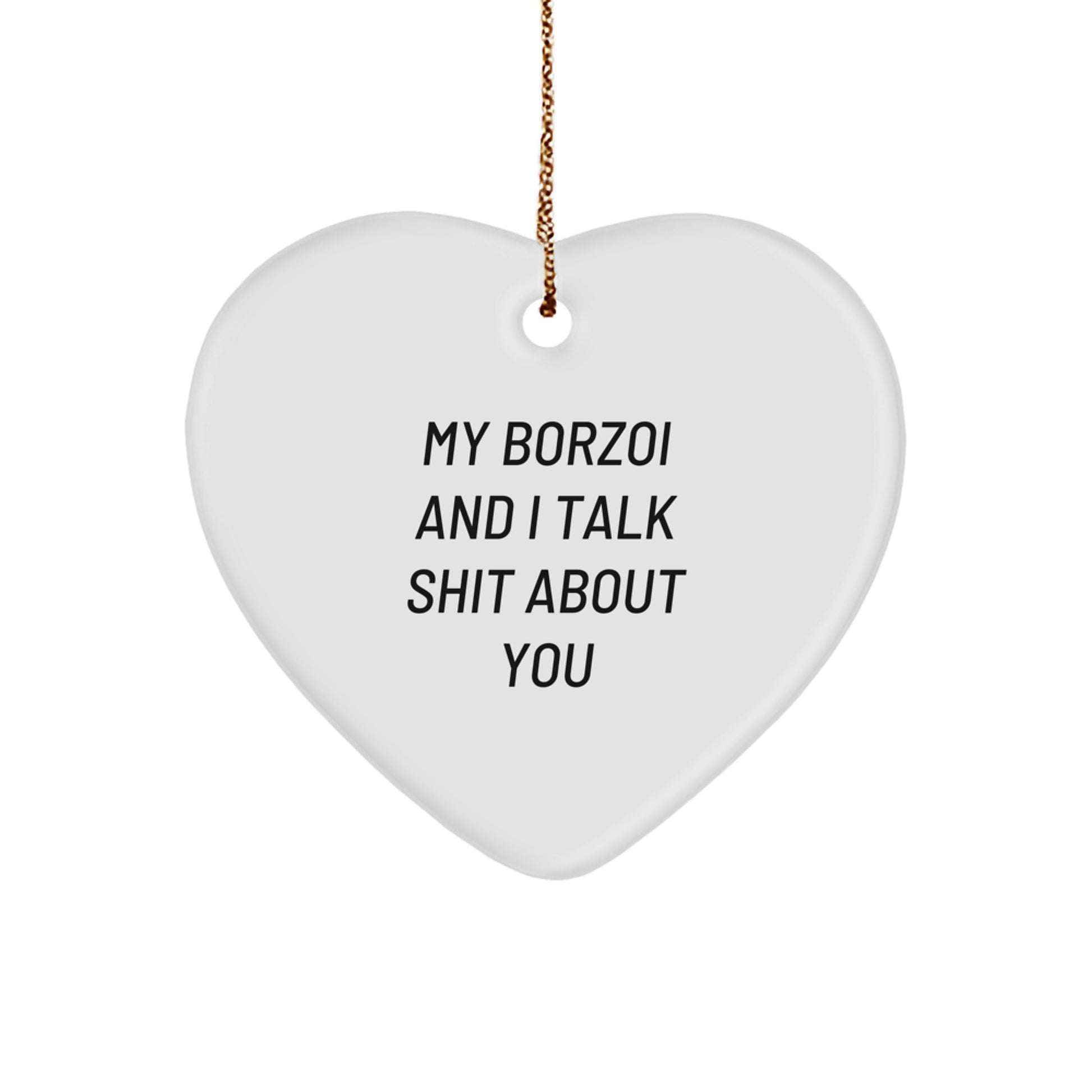 Funny Borzoi Dog Gifts from Friends - Heart Ornament for Borzoi Dog Lovers - My Borzoi And I Talk Shit About You Christmas Unique Gifts - Image 1